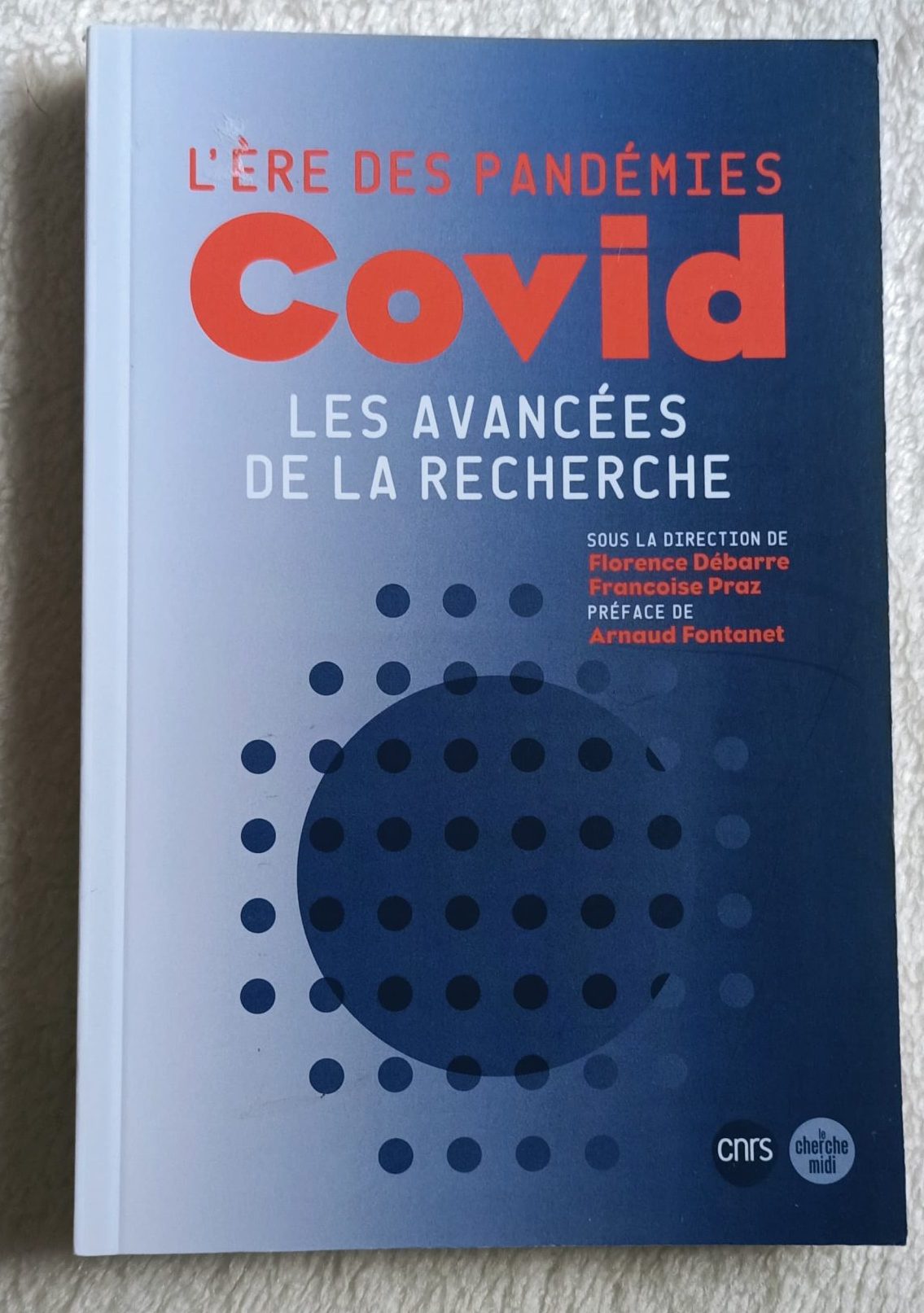 L’ère des pandémies : Covid, les avancées de la recherche - Florence Débarre, Françoise Praz, Arnaud Fontanet