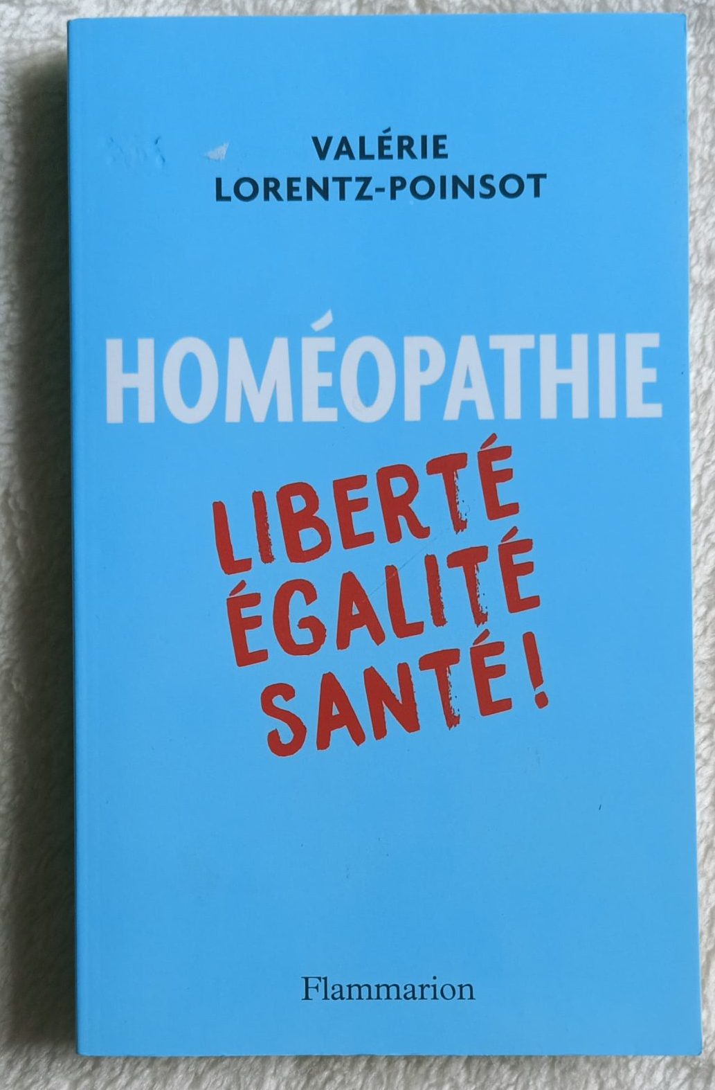 Homéopathie : Liberté Égalité Santé - Valérie Lorentz-Poinsot